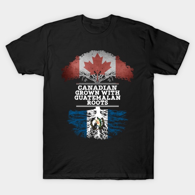 Canadian Grown With Guatemalan Roots - Gift for Guatemalan With Roots From Guatemala T-Shirt by Country Flags